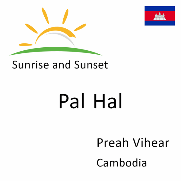 Sunrise and sunset times for Pal Hal, Preah Vihear, Cambodia