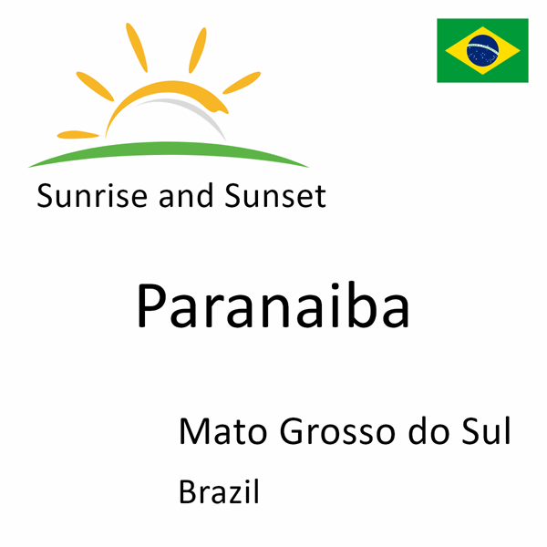 Sunrise and sunset times for Paranaiba, Mato Grosso do Sul, Brazil