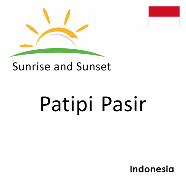Sunrise and sunset times for Patipi Pasir, Indonesia