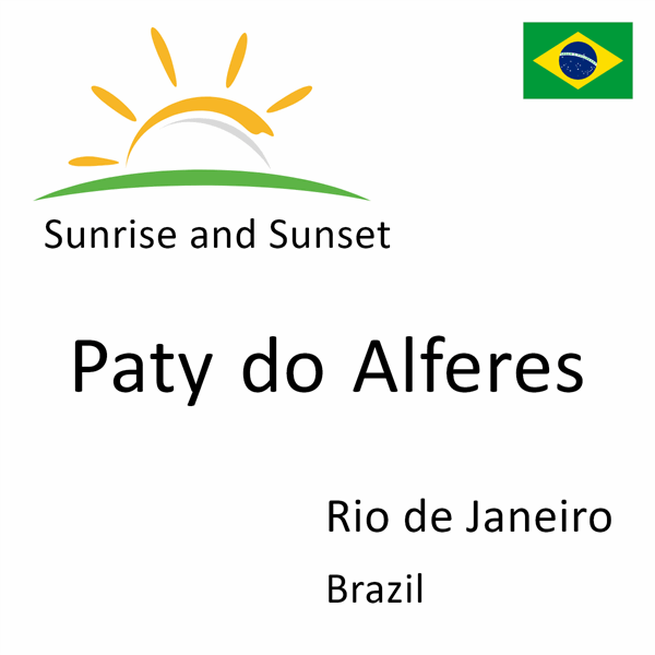 Sunrise and sunset times for Paty do Alferes, Rio de Janeiro, Brazil