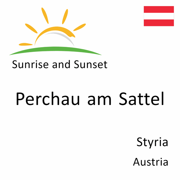 Sunrise and sunset times for Perchau am Sattel, Styria, Austria