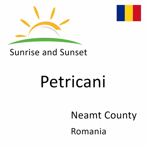 Sunrise and sunset times for Petricani, Neamt County, Romania