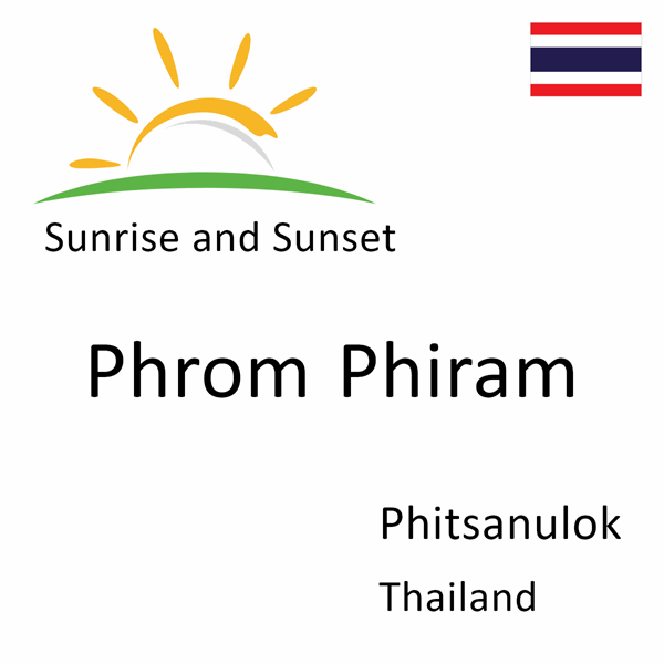 Sunrise and sunset times for Phrom Phiram, Phitsanulok, Thailand
