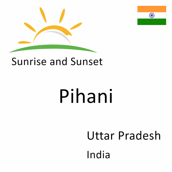 Sunrise and sunset times for Pihani, Uttar Pradesh, India