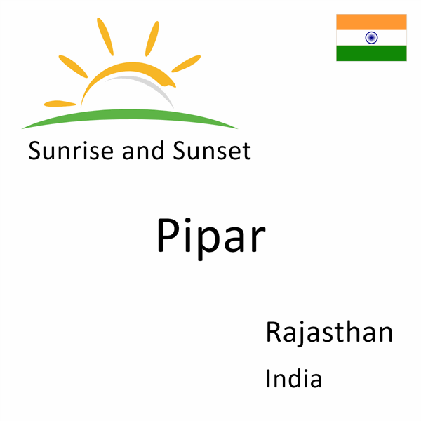 Sunrise and sunset times for Pipar, Rajasthan, India