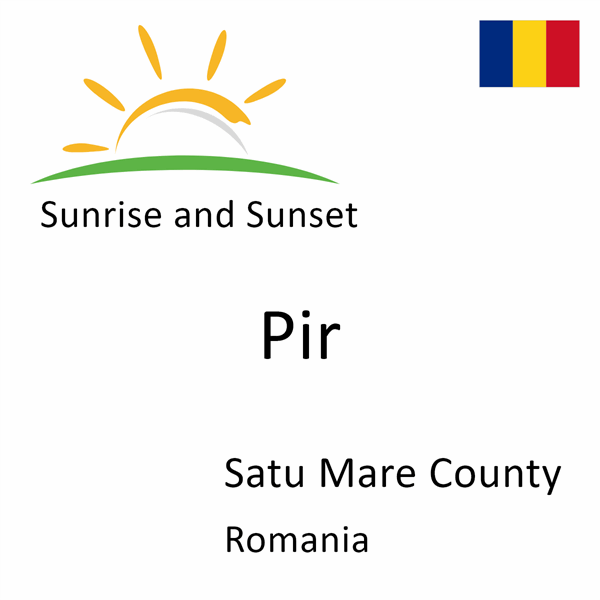 Sunrise and sunset times for Pir, Satu Mare County, Romania