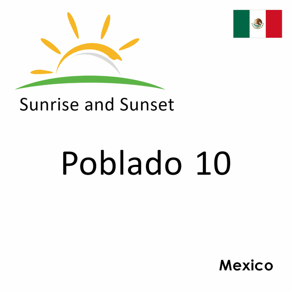 Sunrise and sunset times for Poblado 10, Mexico