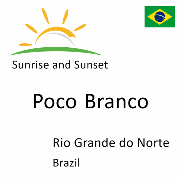 Sunrise and sunset times for Poco Branco, Rio Grande do Norte, Brazil