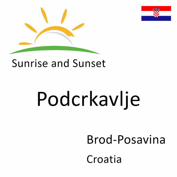 Sunrise and sunset times for Podcrkavlje, Brod-Posavina, Croatia