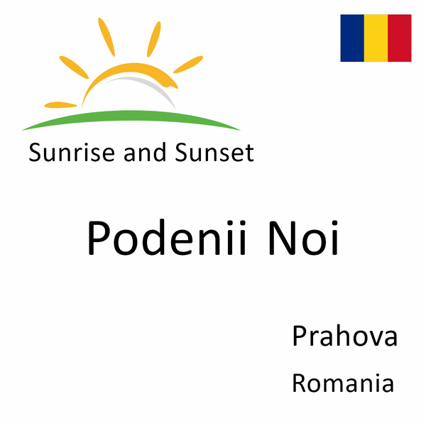 Sunrise and sunset times for Podenii Noi, Prahova, Romania