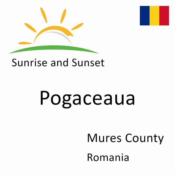 Sunrise and sunset times for Pogaceaua, Mures County, Romania