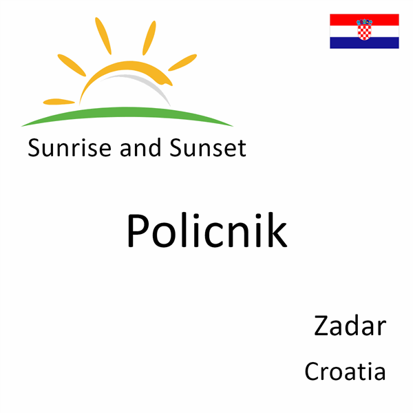 Sunrise and sunset times for Policnik, Zadar, Croatia