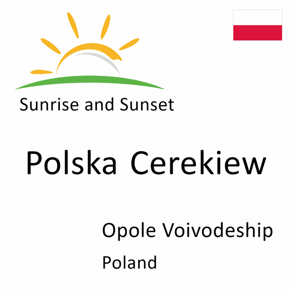 Sunrise and sunset times for Polska Cerekiew, Opole Voivodeship, Poland