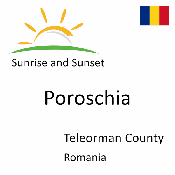 Sunrise and sunset times for Poroschia, Teleorman County, Romania
