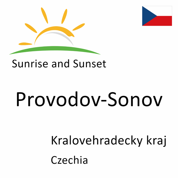 Sunrise and sunset times for Provodov-Sonov, Kralovehradecky kraj, Czechia