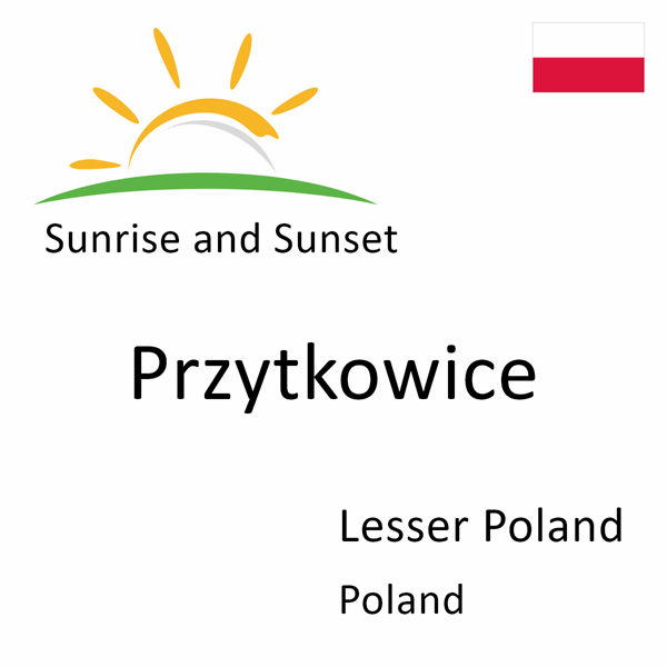 Sunrise and sunset times for Przytkowice, Lesser Poland, Poland