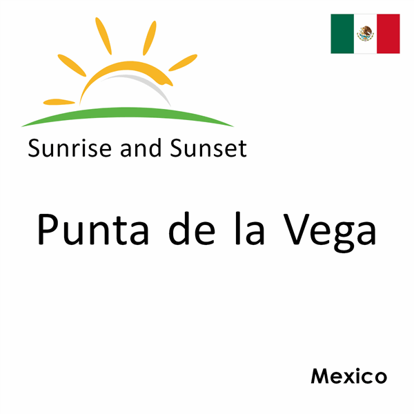 Sunrise and sunset times for Punta de la Vega, Mexico