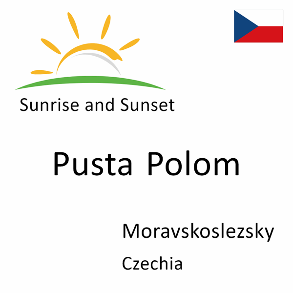 Sunrise and sunset times for Pusta Polom, Moravskoslezsky, Czechia