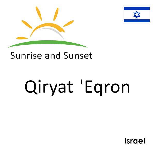Sunrise and sunset times for Qiryat 'Eqron, Israel