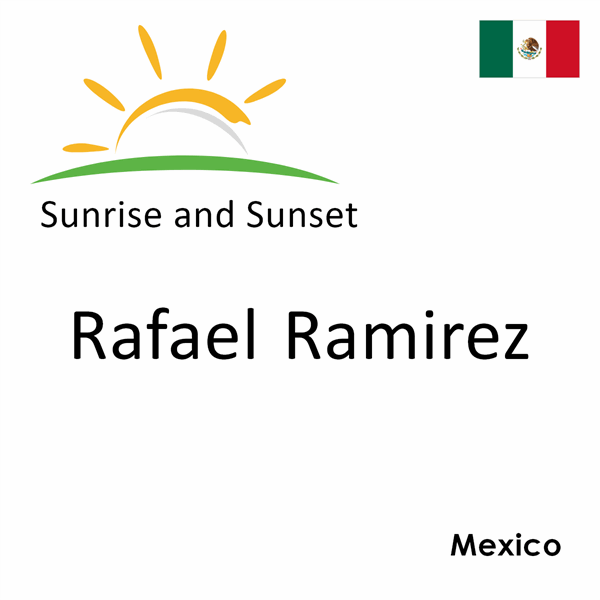 Sunrise and sunset times for Rafael Ramirez, Mexico