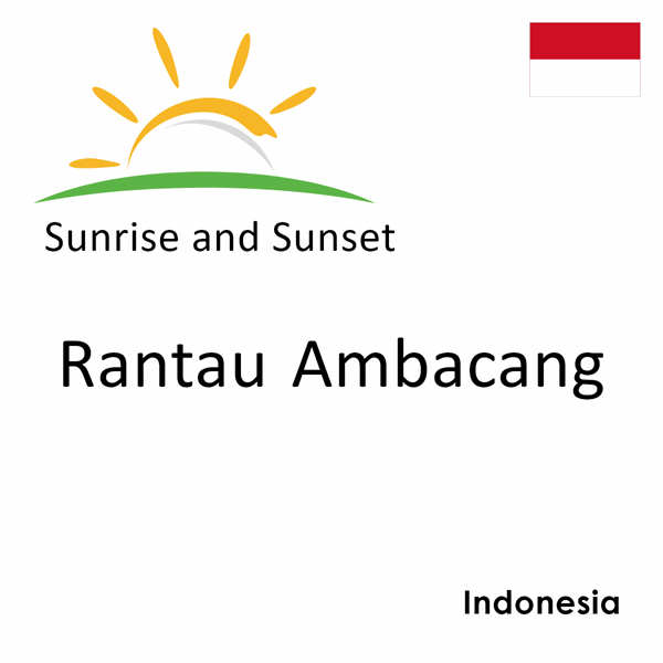 Sunrise and sunset times for Rantau Ambacang, Indonesia