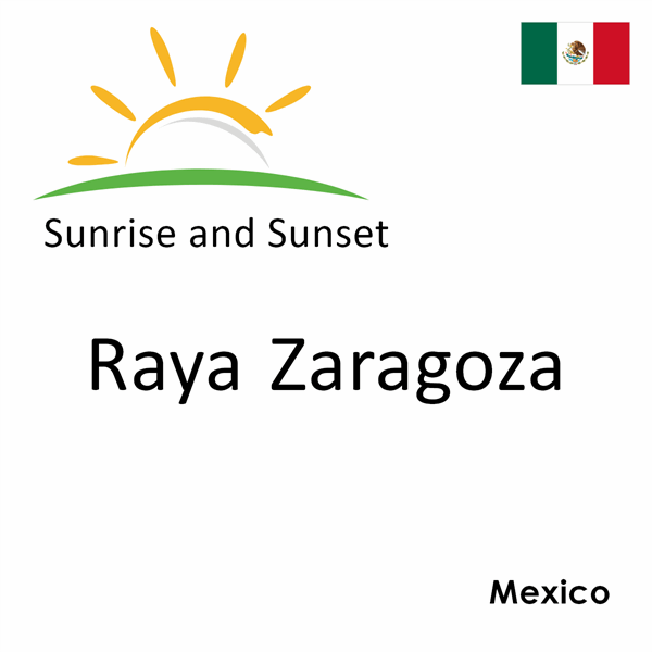 Sunrise and sunset times for Raya Zaragoza, Mexico