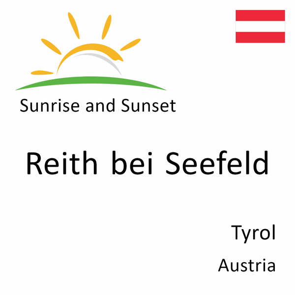 Sunrise and sunset times for Reith bei Seefeld, Tyrol, Austria