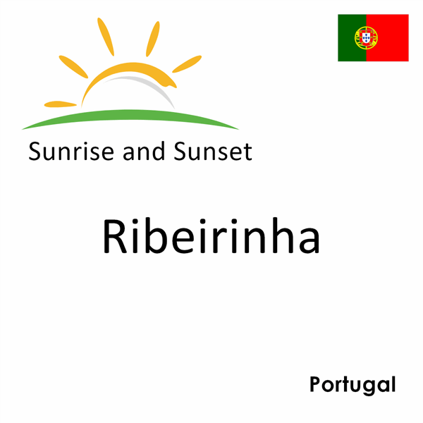 Sunrise and sunset times for Ribeirinha, Portugal