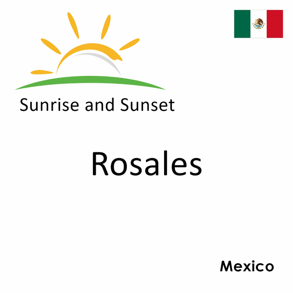 Sunrise and sunset times for Rosales, Mexico