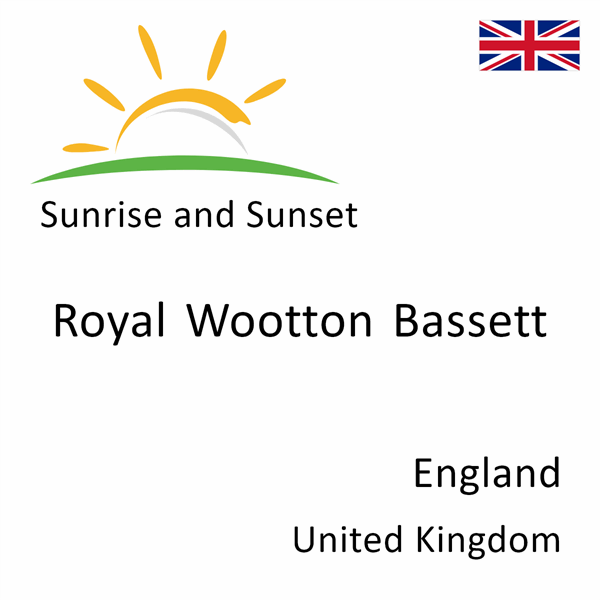 Sunrise and sunset times for Royal Wootton Bassett, England, United Kingdom