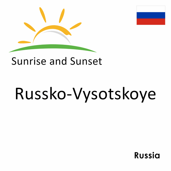 Sunrise and sunset times for Russko-Vysotskoye, Russia
