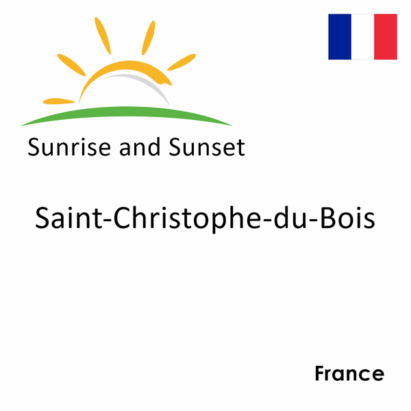 Sunrise and sunset times for Saint-Christophe-du-Bois, France