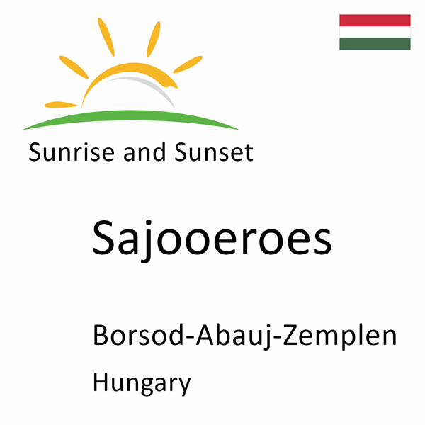 Sunrise and sunset times for Sajooeroes, Borsod-Abauj-Zemplen, Hungary