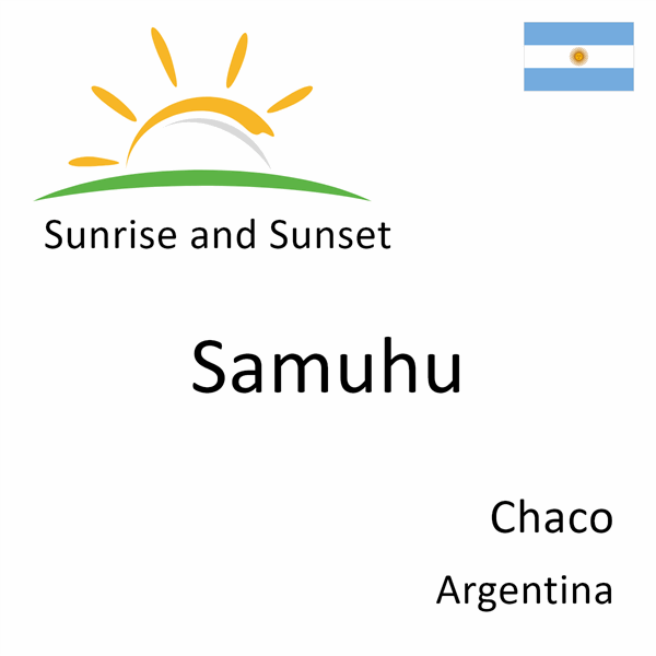 Sunrise and sunset times for Samuhu, Chaco, Argentina