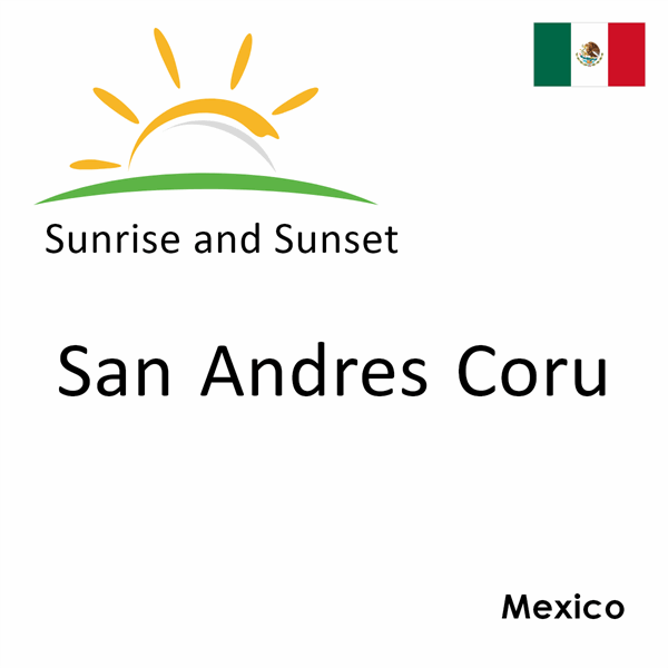 Sunrise and sunset times for San Andres Coru, Mexico