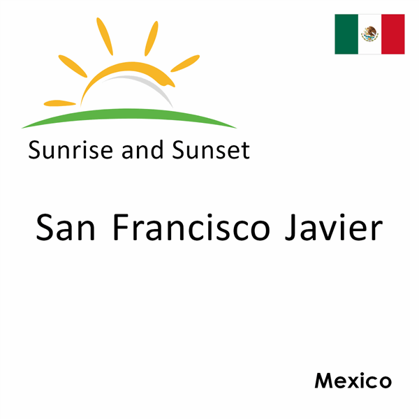 Sunrise and sunset times for San Francisco Javier, Mexico