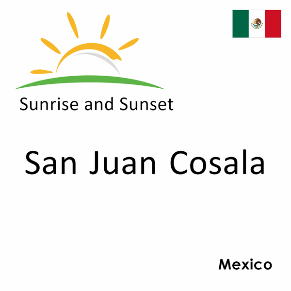 Sunrise and sunset times for San Juan Cosala, Mexico