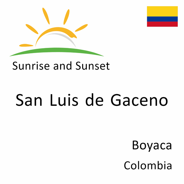 Sunrise and sunset times for San Luis de Gaceno, Boyaca, Colombia