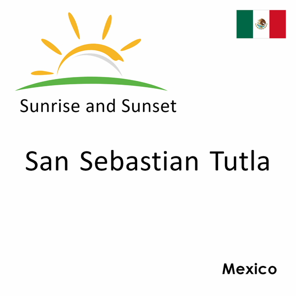 Sunrise and sunset times for San Sebastian Tutla, Mexico