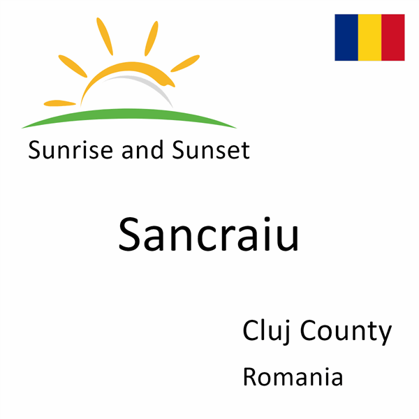 Sunrise and sunset times for Sancraiu, Cluj County, Romania