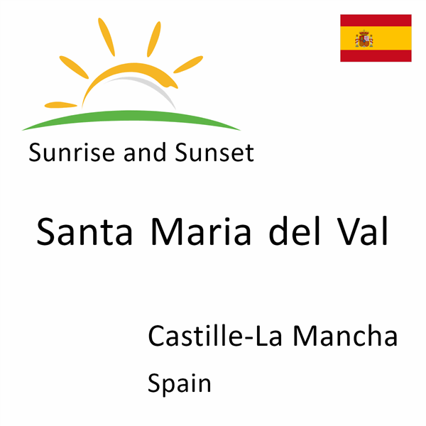 Sunrise and sunset times for Santa Maria del Val, Castille-La Mancha, Spain
