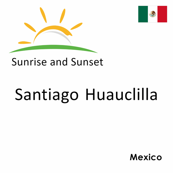 Sunrise and sunset times for Santiago Huauclilla, Mexico