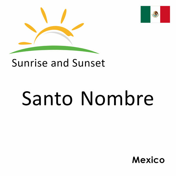 Sunrise and sunset times for Santo Nombre, Mexico