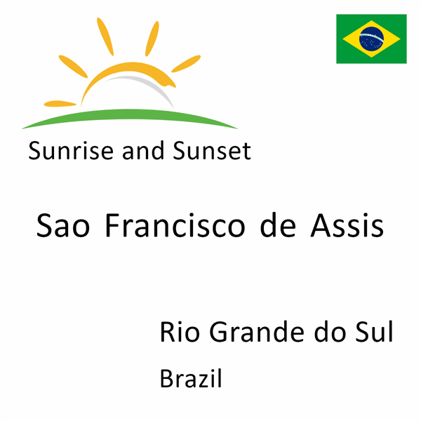 Sunrise and sunset times for Sao Francisco de Assis, Rio Grande do Sul, Brazil