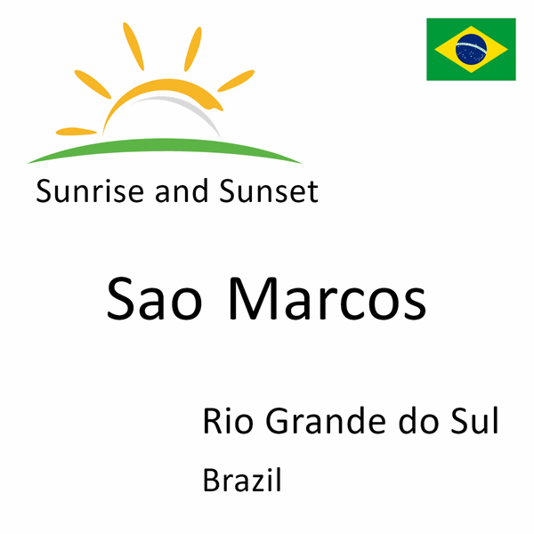 Sunrise and sunset times for Sao Marcos, Rio Grande do Sul, Brazil