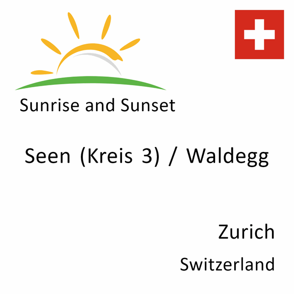 Sunrise and sunset times for Seen (Kreis 3) / Waldegg, Zurich, Switzerland
