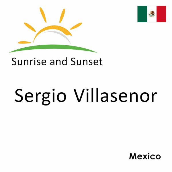 Sunrise and sunset times for Sergio Villasenor, Mexico