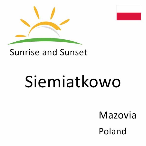 Sunrise and sunset times for Siemiatkowo, Mazovia, Poland