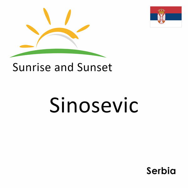 Sunrise and sunset times for Sinosevic, Serbia
