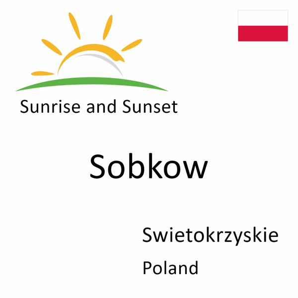 Sunrise and sunset times for Sobkow, Swietokrzyskie, Poland